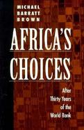 Africa's Choices After Thirty Years of the World Bank After Thirty Years of the World Bank cover