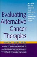 Evaluating Alternative Cancer Therapies A Guide to the Science and Politics of an Emerging Medical Field cover