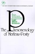 The Phenomenology of Merleau-Ponty A Search for the Limits of Consciousness cover