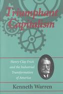 Triumphant Capitalism Henry Clay Frick and the Industrial Transformation of America cover