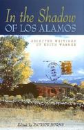 In the Shadow of Los Alamos Selected Writings of Edith Warner cover