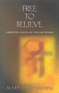 Free to Believe Liberating Images of God for Women cover