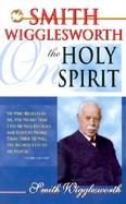 Smith Wigglesworth on the Holy Spirit cover