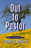 Out to Pastor The Autobiography of Thomas S. Goslin II cover