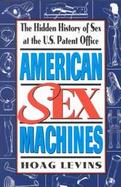 American Sex Machines: The Hidden History of Sex at the U.S. Patent Office cover