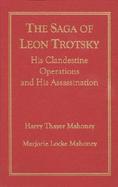 The Saga of Leon Trotsky His Clandestine Operations and His Assassination cover