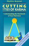 Cutting the Ties of Karma Understanding the Patchwork of Your Past Lives cover