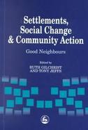 Settlements, Social Change, and Community Action: Good Neighbours cover