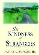 The Kindness of Strangers And Other Clues to the Meaning of Life cover