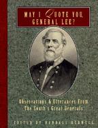 May I Quote You, General Lee Observations and Utterances of the South's Great Generals cover