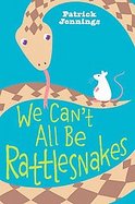 We Can't All Be Rattlesnakes cover