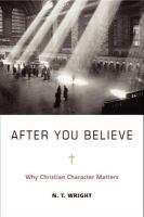 After You Believe : Why Christian Character Matters cover