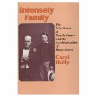 Intensely Family The Inheritance of Family Shame and the Autobiographies of Henry James cover