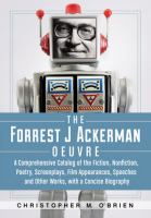 The Forrest J Ackerman Oeuvre : A Comprehensive Catalog of the Fiction, Nonfiction, Poetry, Screenplays, Film Appearances, Speeches and Other Works, w cover