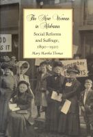 The New Woman in Alabama Social Reforms and Suffrage, 1890-1920 cover