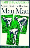 Squatters and the Roots of Mau Mau 1905-63 cover