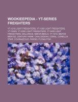 Wookieepedia - Yt-Series Freighters : Yt-1210 Light Freighters, Yt-1300 Light Freighters, Yt-1930s, Yt-2000 Light Freighters, Yt-2400 Light Freighters cover