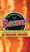 Bacon! : From Bacon Tacos to Bacon Mac N' Cheese, 50 Sizzling Recipes! cover