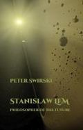 Stanislaw Lem: Philosopher of the Future cover