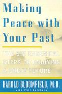 Making Peace With Your Past The Six Essential Steps to Enjoying a Great Future cover