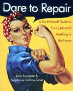 Dare to Repair A Do-It-Herself Guide to Fixing (Almost) Anything in the Home cover