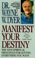 Manifest Your Destiny The Nine Spiritual Principles for Getting Everything You Want cover