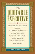 The Quotable Executive: Words of Wisdom from Warren Buffett, Jack Welch, Shelly Lazarus, Bill Gates, Lou Gerstner, Richard Branson, Carly Fior cover