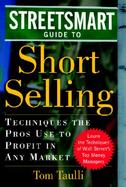 The Streetsmart Guide to Short Selling Techniques the Pros Use to Profit in Any Market cover