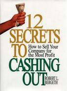 12 Secrets to Cashing Out How to Sell Your Company for the Most Profit cover