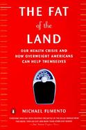 The Fat of the Land: Our Health Crisis and How Overweight Americans Can Help Themselves cover