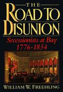 The Road to Disunion Secessionists at Bay, 1776-1854 (volume1) cover