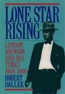 Lone Star Rising: Lyndon Johnson and His Times, 1908-1960 cover