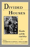 Divided Houses Gender and the Civil War cover