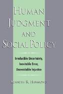 Human Judgment and Social Policy Irreducible Uncertainty, Inevitable Error, Unavoidable Injustice cover
