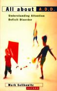 All About A.D.D. Understanding Attention Deficit Disorder cover