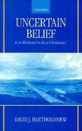 Uncertain Belief Is It Rational to Be a Christian? cover