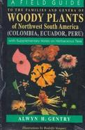 A Field Guide to the Families and Genera of Woody Plants of Northwest South America (Colombia, Ecudor, Peru)  With Supplementary Notes on Herbaceous T cover