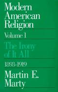 Modern American Religion The Irony of It All, 1893-1919 (volume1) cover