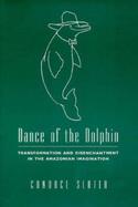 Dance of the Dolphin Transformation and Disenchantment in the Amazonian Imagination cover