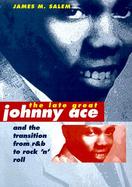 The Late Great Johnny Ace and the Transition from R&B to Rock `N' Roll cover