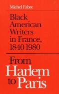 From Harlem to Paris Black American Writers in France, 1840-1980 cover