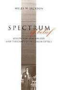Spectrum of Belief Joseph Von Fraunhofer and the Craft of Precision Optics cover