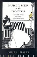 Publisher to the Decadents Leonard Smithers in the Careers of Beardsley, Wilde, Dowson cover
