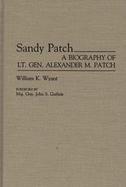 Sandy Patch A Biography of Lt. Gen. Alexander M. Patch cover