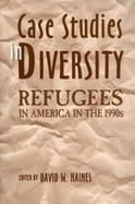 Case Studies in Diversity Refugees in America in the 1990s cover