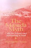 The Masada Myth Collective Memory and Mythmaking in Israel cover