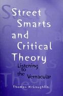 Street Smarts and Critical Theory Listening to the Vernacular cover