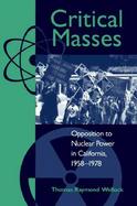 Critical Masses Opposition to Nuclear Power in California, 1958-1978 cover