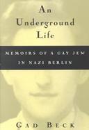 An Underground Life The Memoirs of a Gay Jew in Nazi Berlin cover