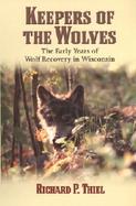 Keepers of the Wolves The Early Years of Wolf Recovery in Wisconsin cover